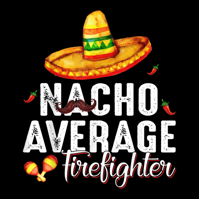 Nacho Average Firefighter Mexican Cinco De Mayo Gifts Men's 3/4 Sleeve ...