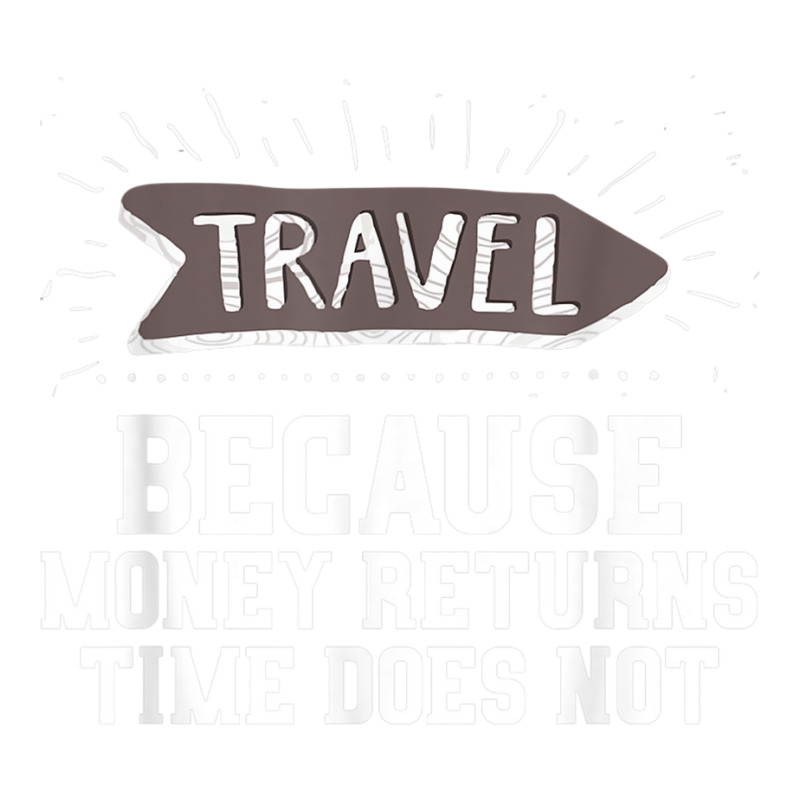 Travel Quote Shirt   Money Returns Time Does Not T Shirt Bomber Jacket by cm-arts | Artistshot