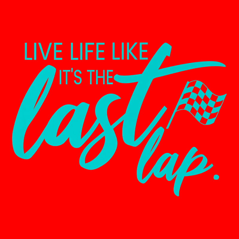 Car Racing Quote Live Life Like It's The Last Lap Racetrack Premium T Bomber Jacket | Artistshot