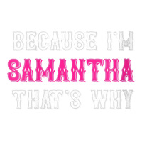 Womens Samantha  Because I'm Samantha That's Why   Samantha Name V Nec Bomber Jacket | Artistshot