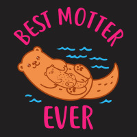 Mom T  Shirt Mother Otter Best Motter Ever T  Shirt T  Shirt T-shirt | Artistshot