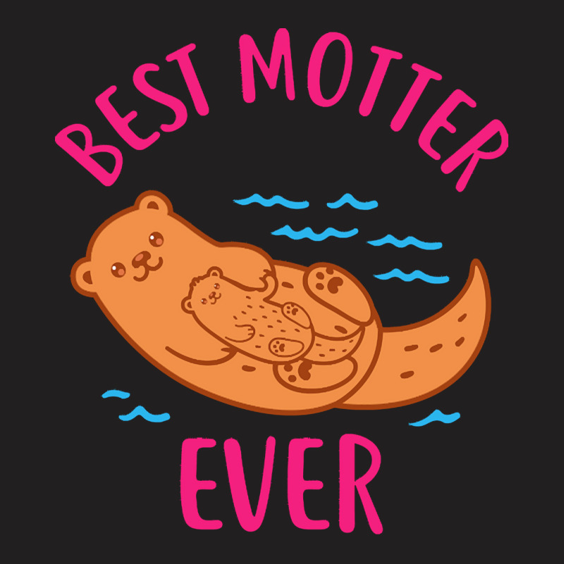 Mom T  Shirt Mother Otter Best Motter Ever T  Shirt T  Shirt T-shirt | Artistshot