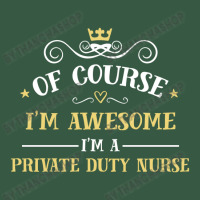 Of Course I'm Awesome I'm A Private Duty Nurse Retro Trucker Cap | Artistshot