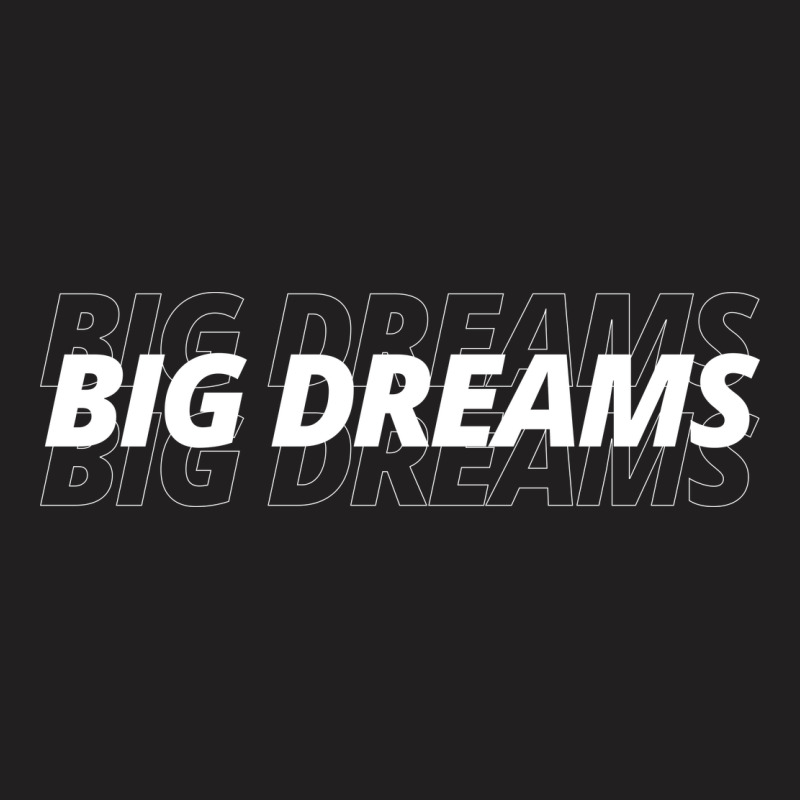 Big Dreams T-Shirt by rRuthgraphic | Artistshot