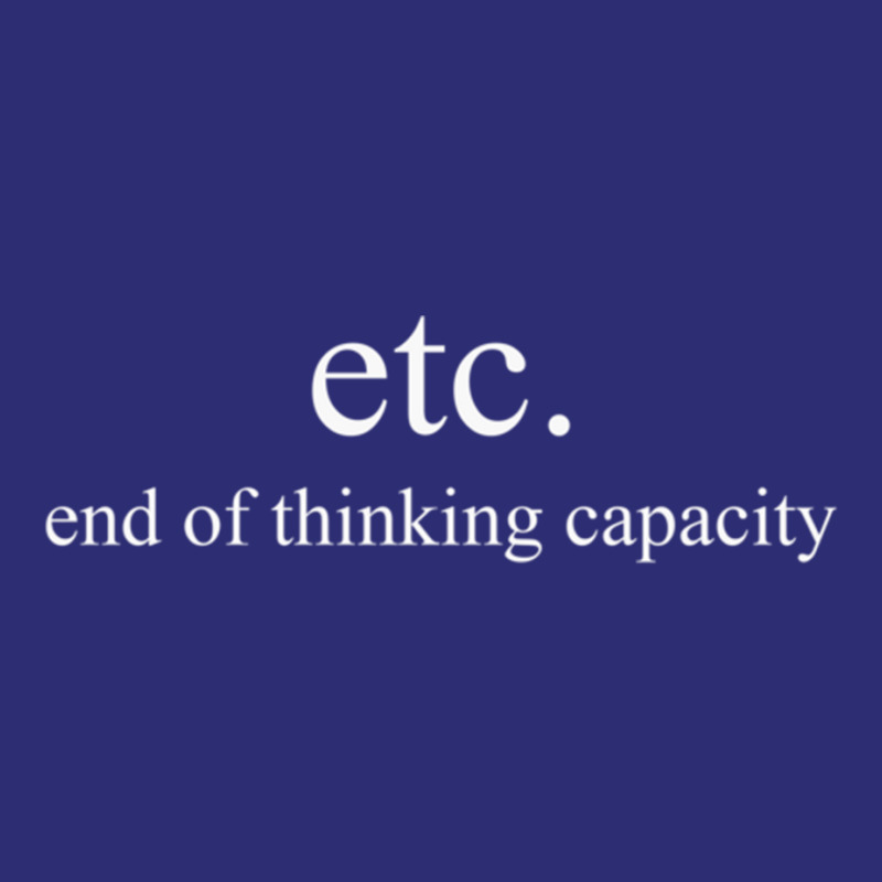 End Of Thinking Capacity Etc Humor Design Long Sleeve T Shirt Snapback Trucker Cap by cm-arts | Artistshot