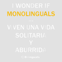 I Wonder If Monolinguals   Funny Spanish Bilinguals Tee V1 Foam Trucker Hat | Artistshot