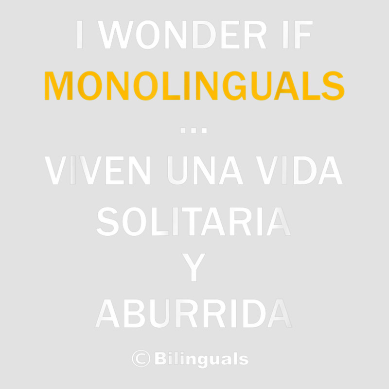 I Wonder If Monolinguals   Funny Spanish Bilinguals Tee V1 Foam Trucker Hat by cm-arts | Artistshot