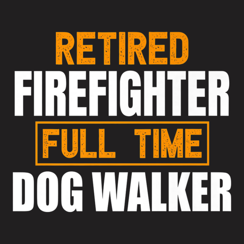 Retired Firefighter Full Time Dog Walker Funny Retirement Premium T-Shirt by ThienThuong | Artistshot