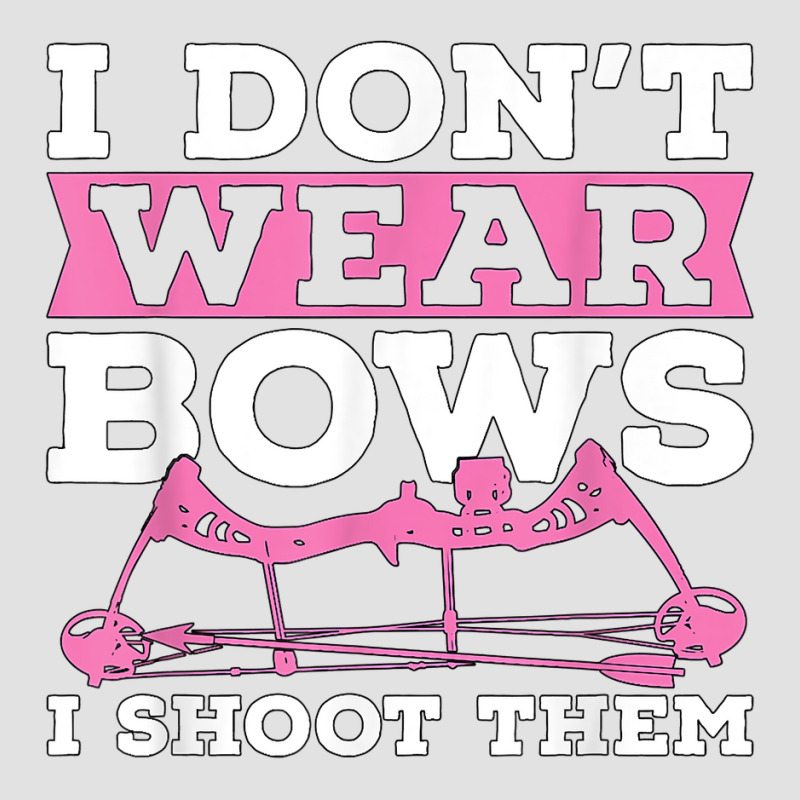 I Don't Wear Bows Arrow Hunting Shooting Sports Archery T Shirt Foam Trucker Hat | Artistshot