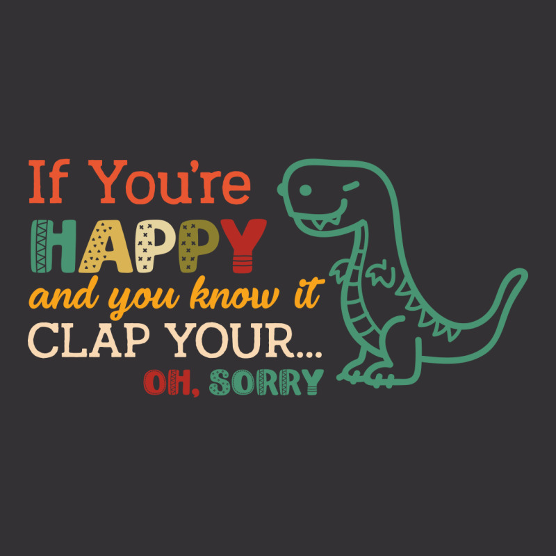 Dinosaurs If You're Happy And You Know It Clap Your... Oh Sorry Vintage Hoodie | Artistshot