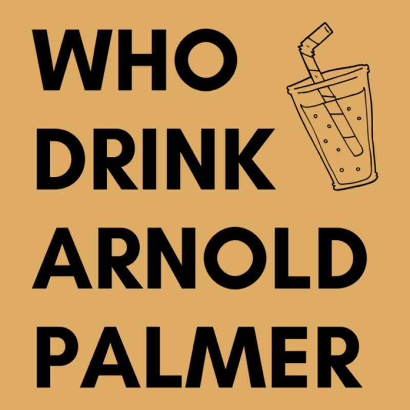 Who Drink Arnold Palmer T-shirt 2021 Urban Heavy T-shirt by DebraAnderson | Artistshot