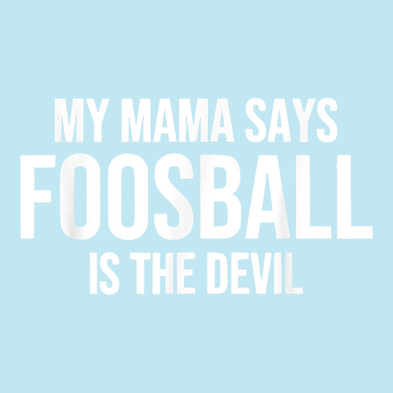 My Mama Says Foosball Is The Devil Funny Football Season T Shirt Urban Heavy T-shirt by pofijinashu | Artistshot