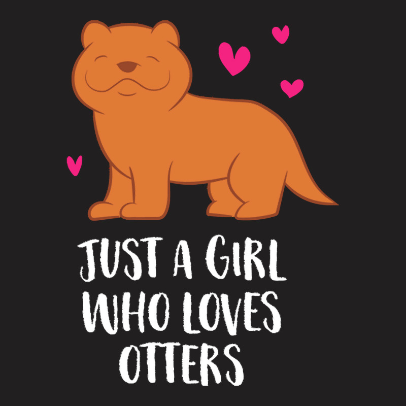 Otter T  Shirt Just A Girl Who Loves Otters T  Shirt T-shirt | Artistshot