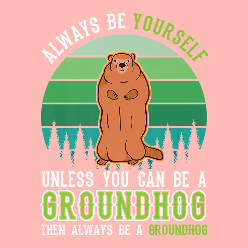 Always Be Yourself Groundhog Day Woodchuck Marmot Premium T Shirt Urban Pullover Hoodie by cm-arts | Artistshot