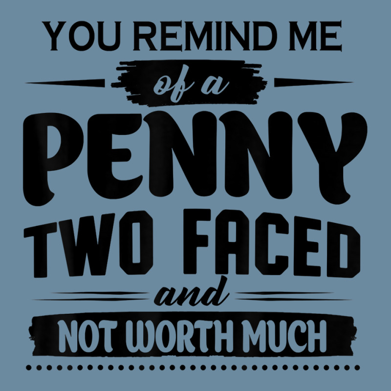 You Remind Me Of A Penny Two Faced And Not Worth Much T Shirt Urban Pullover Hoodie | Artistshot