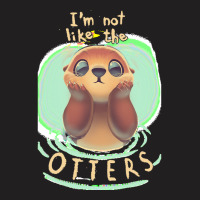 Otter T  Shirt Not Like The Otters   Funny Animal Pun   Fluffy Animal T-shirt | Artistshot