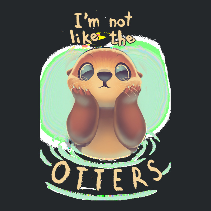 Otter T  Shirt Not Like The Otters   Funny Animal Pun   Fluffy Animal Crewneck Sweatshirt | Artistshot