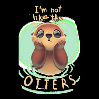 Otter T  Shirt Not Like The Otters   Funny Animal Pun   Fluffy Animal Zipper Hoodie | Artistshot