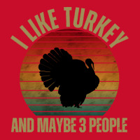 I Like Turkey And Maybe 3 People T  Shirt I L I K E T U R K E Y A N D Visor Hat | Artistshot