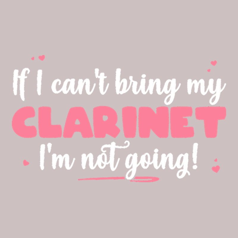 If I Can T Bring T  Shirt If I Can't Bring My Clarinet I'm Not Going Retro Trucker Cap | Artistshot