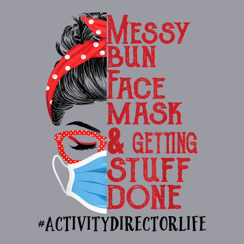 Messy Bun Face Mask Getting Stuff Done Activity Director T Shirt Retro Trucker Cap by men.adam | Artistshot