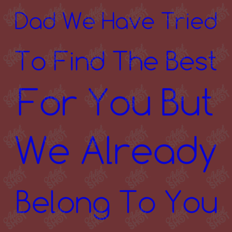 Dad We Have Tried To Find The Best For You But We Already Belong To Yo Seamless Cap | Artistshot