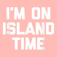 I'm On Island Time T Shirt Funny Saying Sarcastic Novelty T Shirt Urban Pullover Hoodie | Artistshot