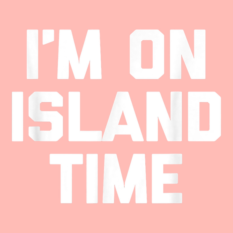 I'm On Island Time T Shirt Funny Saying Sarcastic Novelty T Shirt Urban Pullover Hoodie | Artistshot