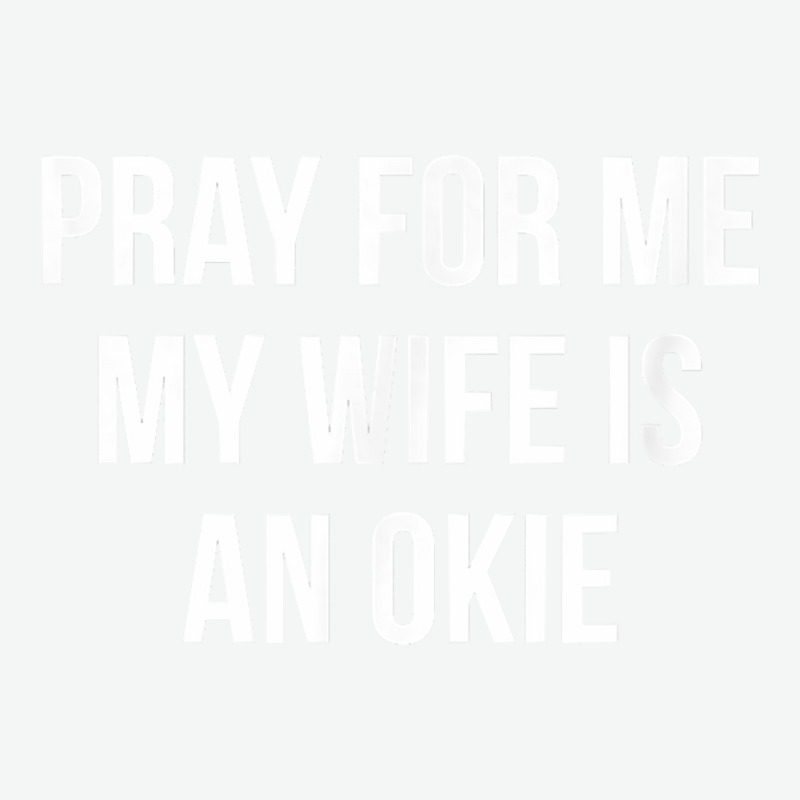 Mens Pray For Me   My Wife Is An Okie   T Shirt Urban Pullover Hoodie by pofijinashu | Artistshot