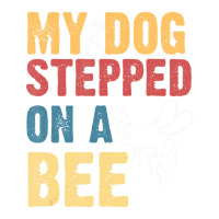 My Dog Stepped On A Bee Bomber Jacket | Artistshot