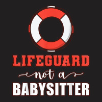 Mens Life Guard Not A Babysitter Seashore Marine Police Duty T-shirt | Artistshot