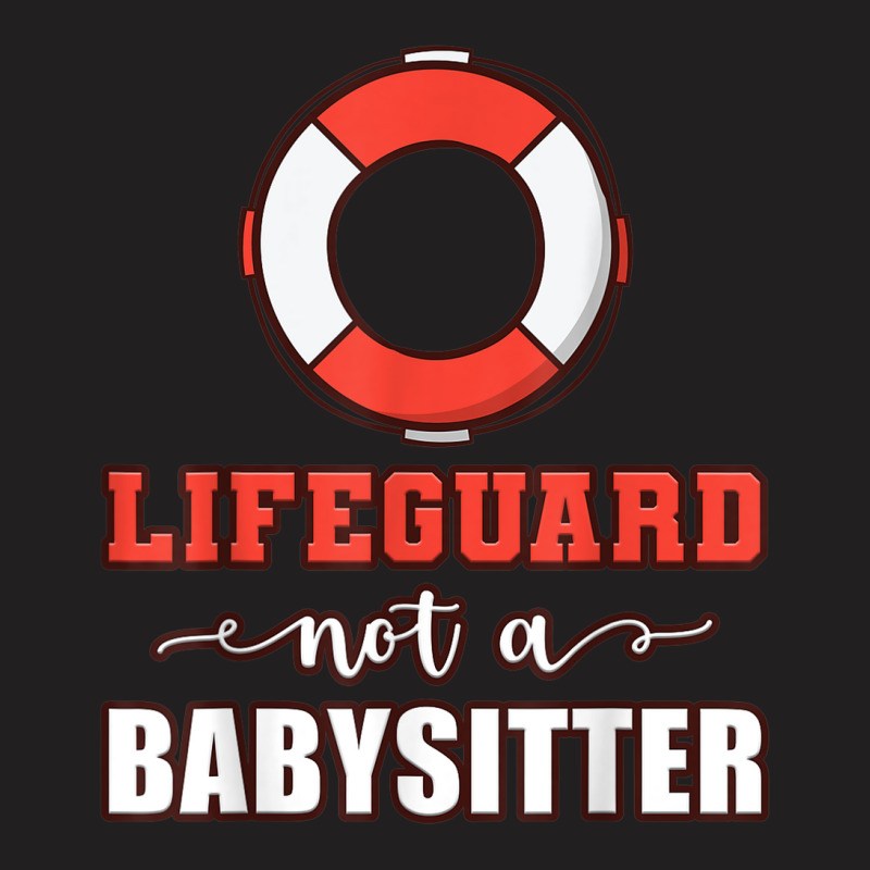 Mens Life Guard Not A Babysitter Seashore Marine Police Duty T-shirt | Artistshot