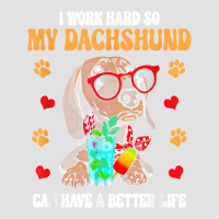 I Work Hard So My Dachshund Can Have A Better Life Dog Lover Foam Trucker Hat | Artistshot