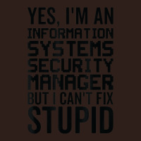 I Cant Fix Stupid   Information Systems Security Manager Foam Trucker Hat | Artistshot