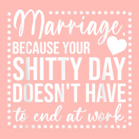 Marriage Because Your Shitty Day Doesn't Have To End At Work T Shirt Urban Heavy T-shirt | Artistshot