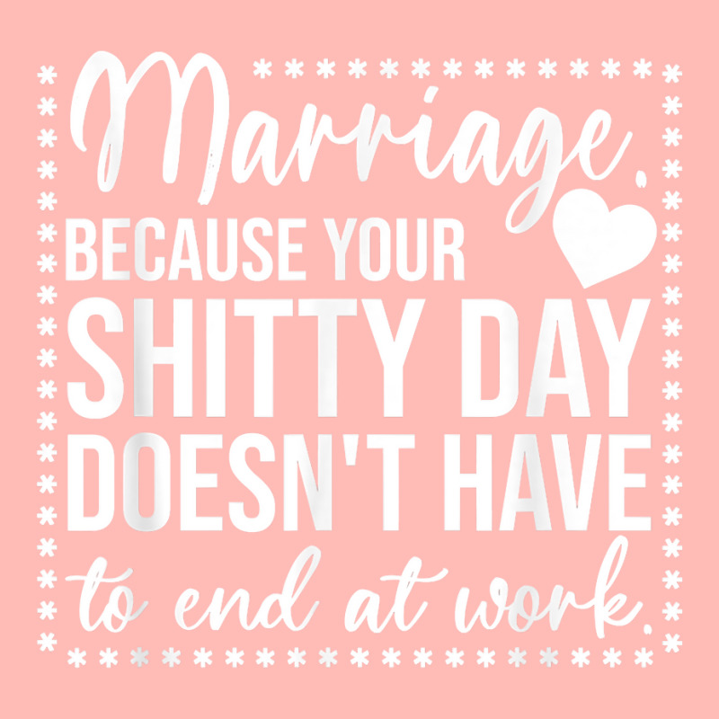 Marriage Because Your Shitty Day Doesn't Have To End At Work T Shirt Urban Heavy T-shirt by cm-arts | Artistshot