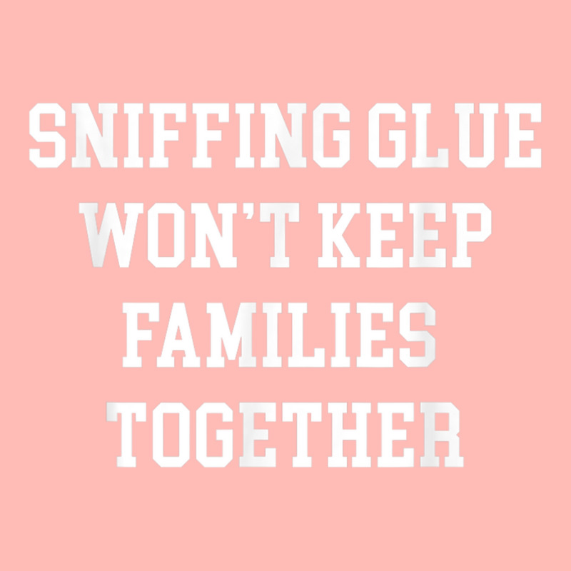 Sniffing Glue Wont Keep Families Together Funny Tee Urban Heavy T-shirt | Artistshot