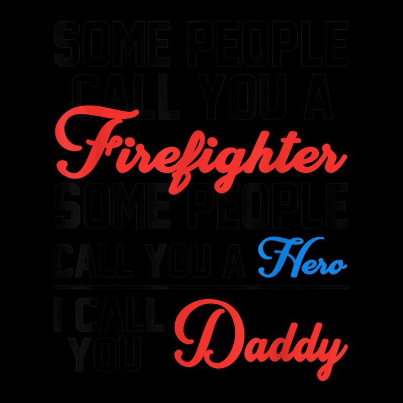 Some People Call You A Firefighter Father's Day Funny Saying Baby Tee | Artistshot