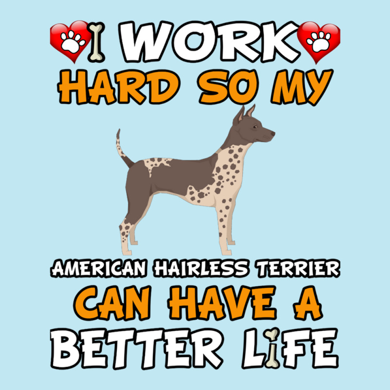 I Work Hard So My American Hairless Terrier Can Have A Better Life - A Urban Pullover Hoodie by CharlieFairchild | Artistshot