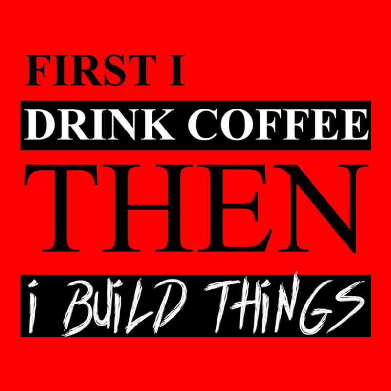 First I Drink Coffee Then I Build Things Bomber Jacket | Artistshot