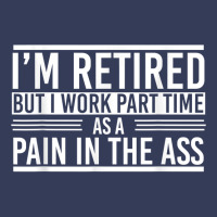 Im Retired But I Work Part Time As A Pain In The Ass Retired T Shirt Visor Hat | Artistshot