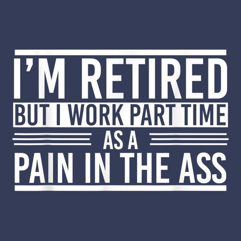 Im Retired But I Work Part Time As A Pain In The Ass Retired T Shirt Visor hat by cm-arts | Artistshot