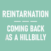 Reintarnation Coming Back As A Hillbilly, Funny, Jokes T Shirt Snapback Trucker Cap | Artistshot