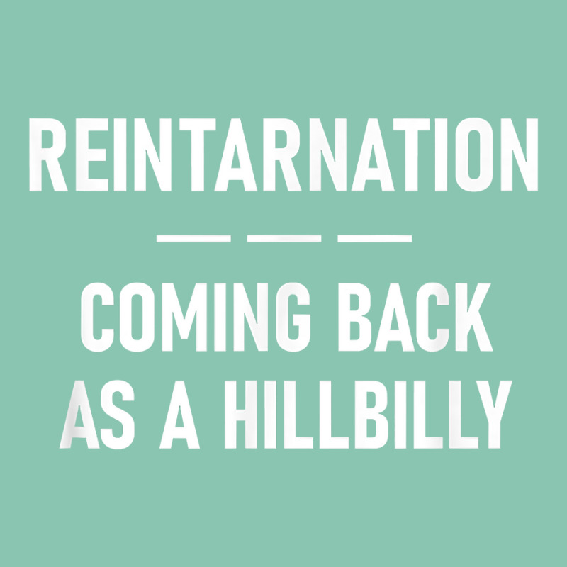 Reintarnation Coming Back As A Hillbilly, Funny, Jokes T Shirt Snapback Trucker Cap by cm-arts | Artistshot