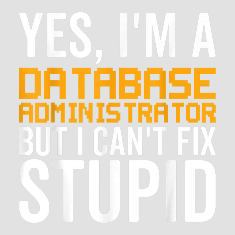 I Can't Fix Stupid   Funny Database Administrator Foam Trucker Hat by Shirts | Artistshot