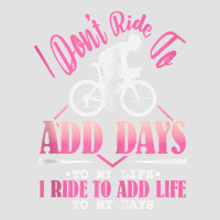 I Don't Ride To Add Days To My Life I Ride   Bicycle Cycling Tank Top Foam Trucker Hat | Artistshot