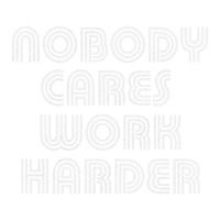 Nobody Cares Work Harder Sarcastic Quote Sarcasm Bomber Jacket | Artistshot