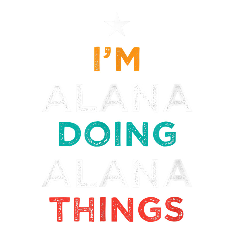 I'm Doing Alana Things Funny Name Humor Nickname Sarcastic T Shirt Bomber Jacket by cm-arts | Artistshot