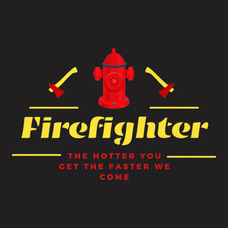 The Hotter You Get The Faster We Come Firefighters' Day Gift Premium T-shirt | Artistshot