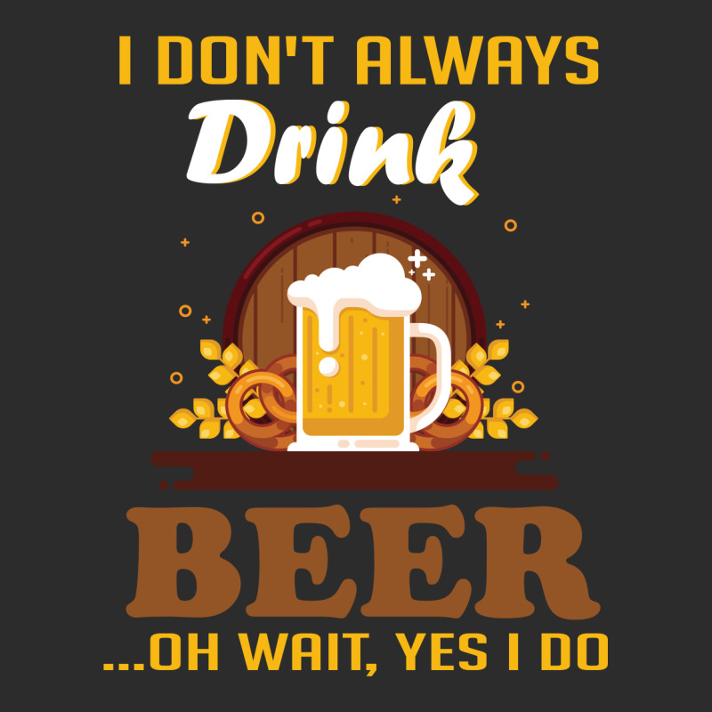 I Don't Always Drink Beer. Oh Wait Yes I Do Exclusive T-shirt by vip.pro123 | Artistshot